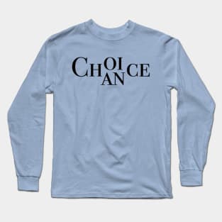 Choice, Chance (Black) Long Sleeve T-Shirt